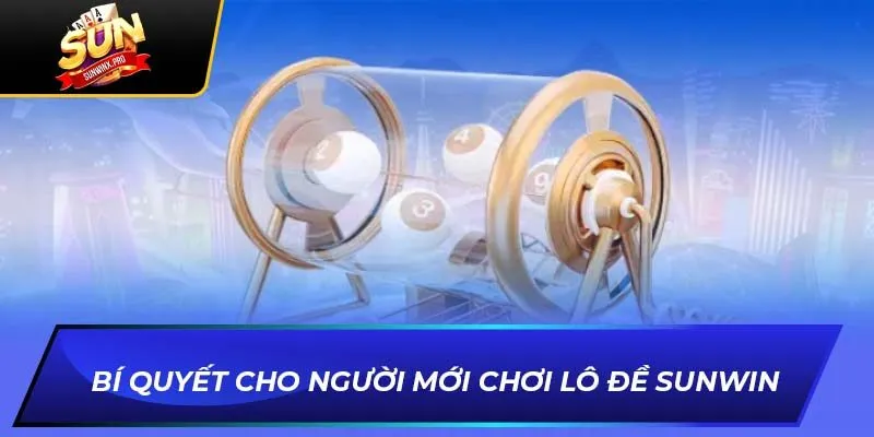 Bí quyết cho người mới chơi lô đề SUNWIN