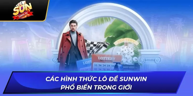 Các hình thức lô đề SUNWIN phổ biến trong giới
