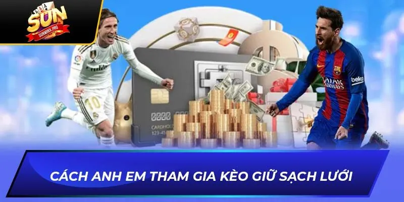 Cách anh em tham gia Kèo giữ sạch lưới