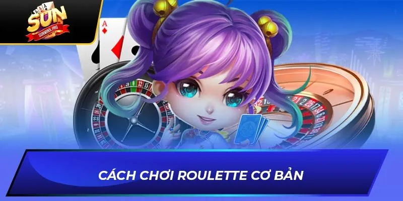 Cách chơi Roulette cơ bản