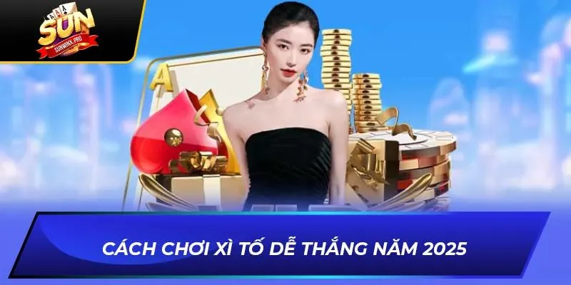 Cách chơi xì tố dễ thắng năm 2025