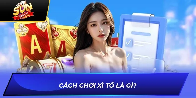 Cách chơi xì tố là gì?