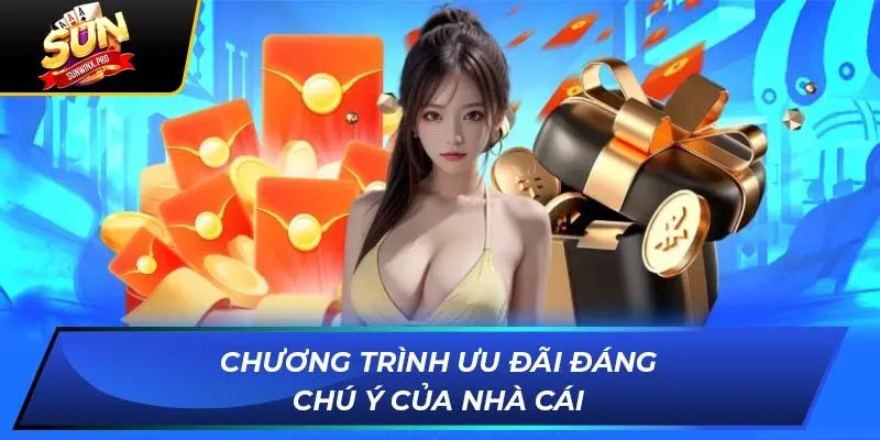 Chương trình ưu đãi đáng chú ý của nhà cái