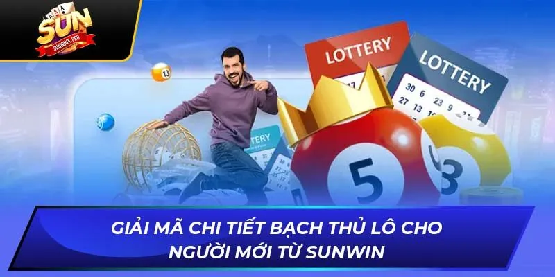 Giải Mã Chi Tiết Bạch Thủ Lô Cho Người Mới Từ Sunwin