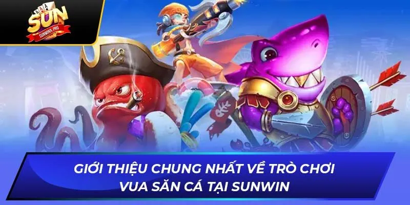 Vua Săn Cá Tại SUNWIN: Trải Nghiệm Giải Trí Siêu Thú Vị
