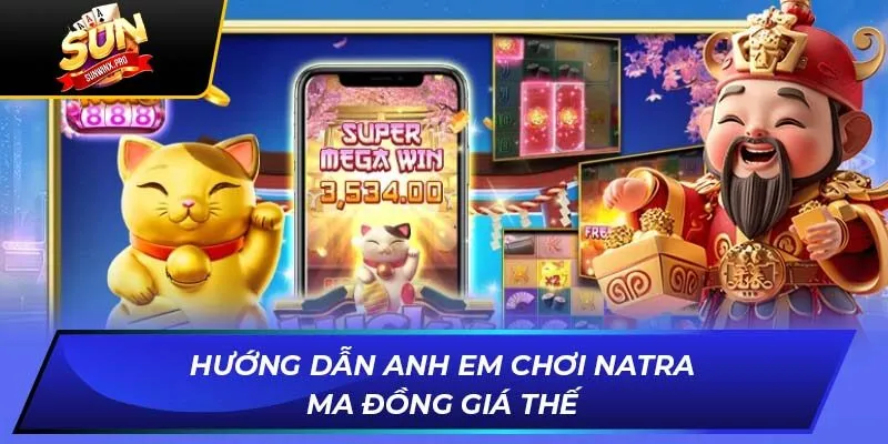 Hướng dẫn anh em chơi Natra ma đồng giá thế