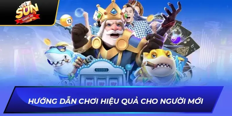 Hướng dẫn chơi hiệu quả cho người mới