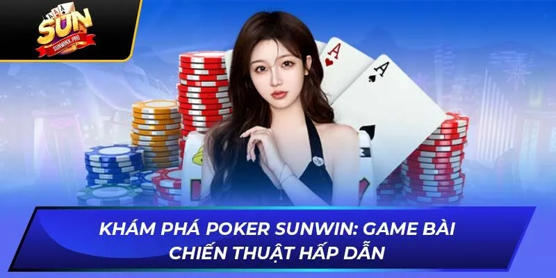 Khám Phá Pocker Sunwin: Game Bài Chiến Thuật Hấp Dẫn