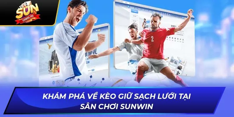 Khám Phá Về Kèo Giữ Sạch Lưới Tại Sân Chơi Sunwin