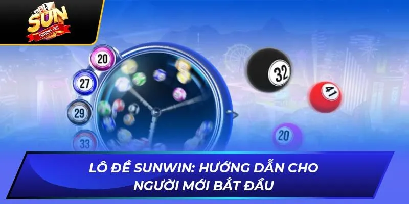 Lô Đề SUNWIN: Hướng Dẫn Cho Người Mới Bắt Đầu