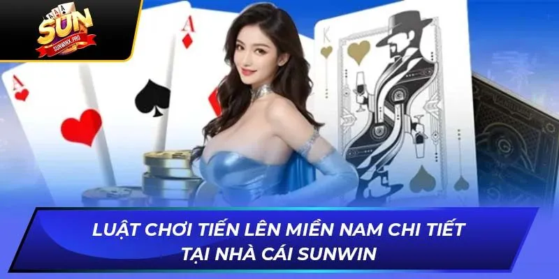 Luật chơi Tiến Lên Miền Nam
