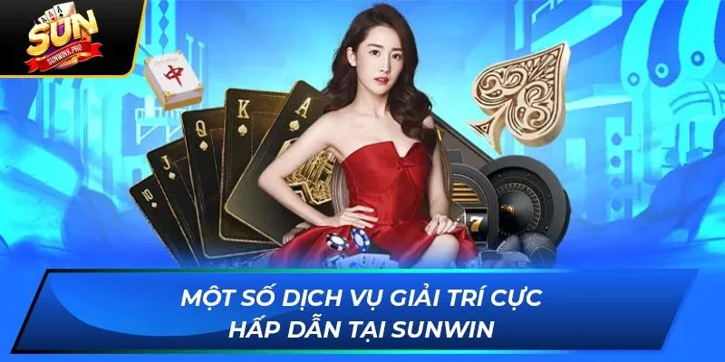 Một số dịch vụ giải trí cực hấp dẫn tại Sunwin