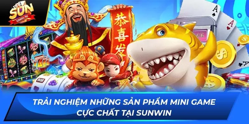Trải nghiệm những sản phẩm mini game cực chất tại Sunwin
